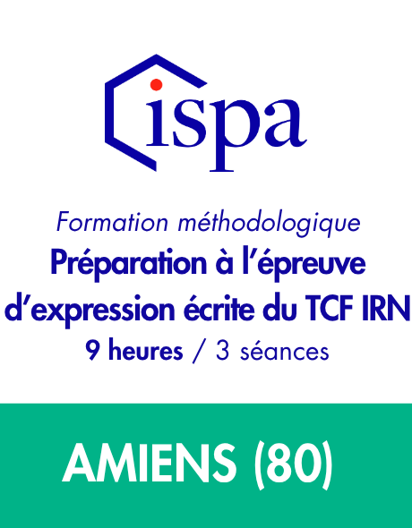 AMIENS - Préparation méthodologique à l’épreuve d’expression écrite du TCF IRN (9 heures)